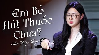 em bỏ hút thuốc chưa? - Bích Phương I Chu Thúy Quỳnh Cover | Live at Vừng Ơi Mở Ra