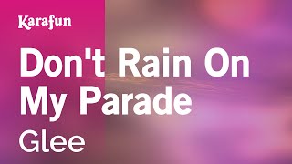 Don&#39;t Rain On My Parade - Glee | Karaoke Version | KaraFun