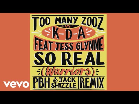 Too Many Zooz, KDA - So Real (Warriors) (PBH & Jack Shizzle Remix) [Audio] ft. Jess Glynne