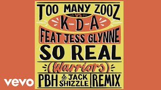 Too Many Zooz Vs Kda Ft Jess Glynne - So Real (Warriors) (Pbh & Jack Shizzle Remix) video