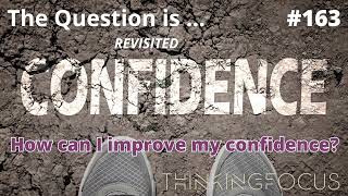 163 - How can I improve my confidence (REVISITED)?