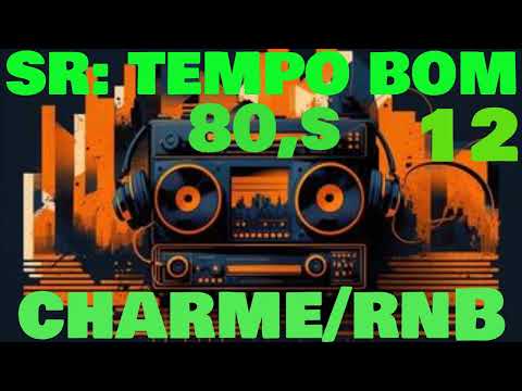 SR: TEMPO BOM 12  80,s  CHARME/RnB