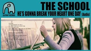 THE SCHOOL - He's Gonna Break Your Heart One Day [Audio]
