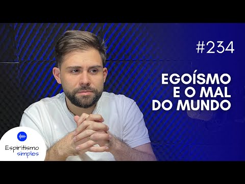 Podcast Simple Spiritism #234 - Selfishness and the evil of the world