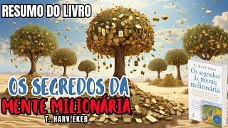 OS SEGREDOS DA MENTE MILIONÁRIA - T. Harv Eker - Melhor Resumo COMPLETO do Livro!