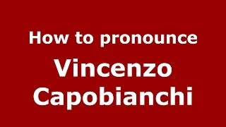 How to pronounce Vincenzo Capobianchi