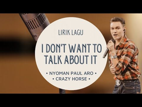 NYOMAN PAUL ARO (CRAZY HORSE) - I DON'T WANT TO TALK ABOUT IT (LIRIK LAGU) | #indonesianidol2023