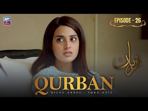 Qurban Episode 26 | Bilal Abbas | Iqra Aziz | ARY Zindagi Drama
