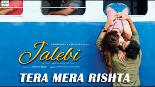 Tera Mera Rishta jalebi song  || kk ||Shreya Ghoshal ||  Tanishk Bagchi
