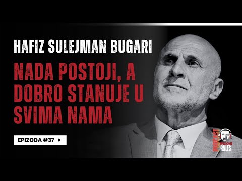 Balkan Rules Podcast Ep.37 - hafiz Sulejman Bugari - Nada postoji, a dobro stanuje u svima nama!