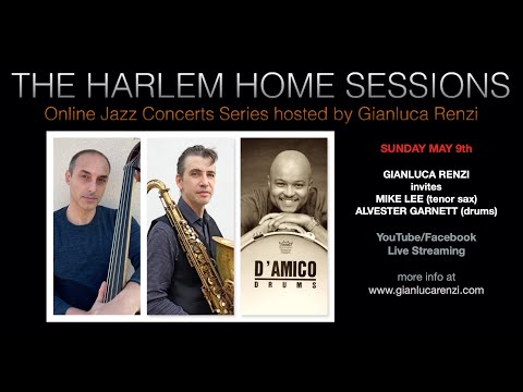 THE HARLEM HOME SESSIONS #17 - GIANLUCA RENZI invites MIKE LEE & ALVESTER GARNETT