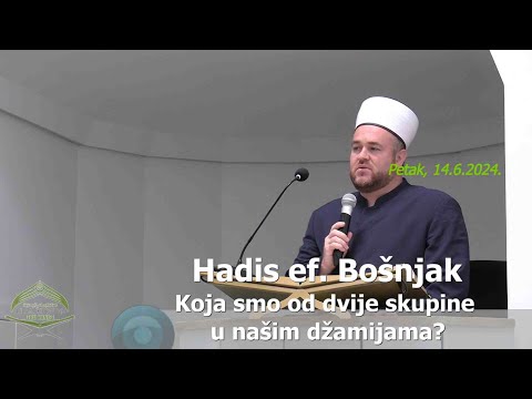 Hadis ef. Bošnjak: "Koja smo od dvije skupine u našim džamijama?" (hutba 14.6.2024)