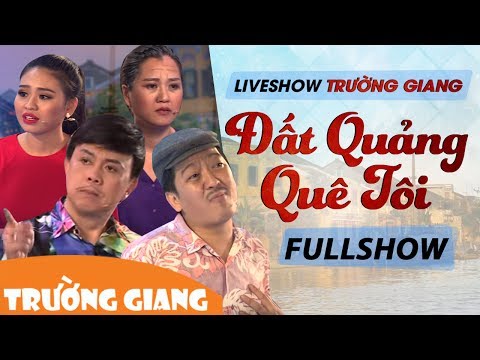 Đất Quảng Quê Tôi | Liveshow Trường Giang 2017 | Fullshow