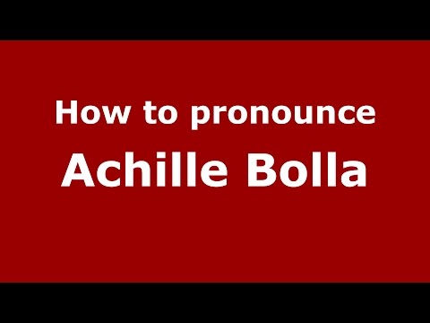 How to pronounce Achille Bolla (Italian/Italy)  - PronounceNames.com