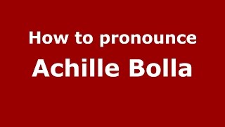 How to pronounce Achille Bolla