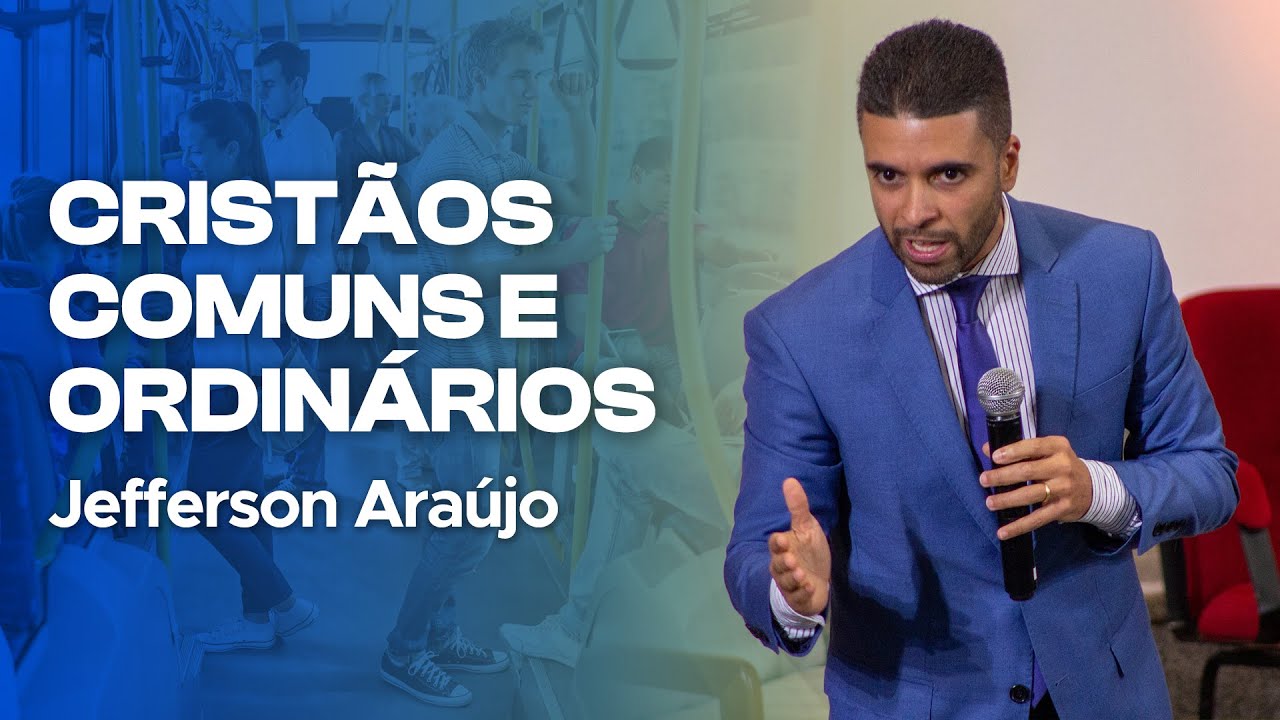 CRISTÃOS COMUNS E ORDINÁRIOS - Jefferson Araújo [Mini Semana de Oração 2023]