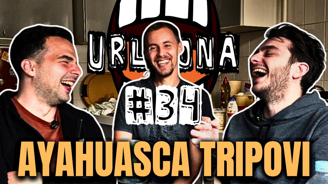 URLAONA #34: Ayahuasca, prošli životi, cura s dečkovim tatom