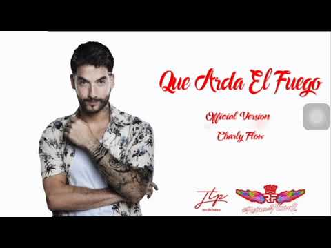 Que arda el fuego - Charly flow