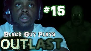Black Guy Plays Outlast -  Part 15 - Outlast PS4 Gameplay Walkthrough