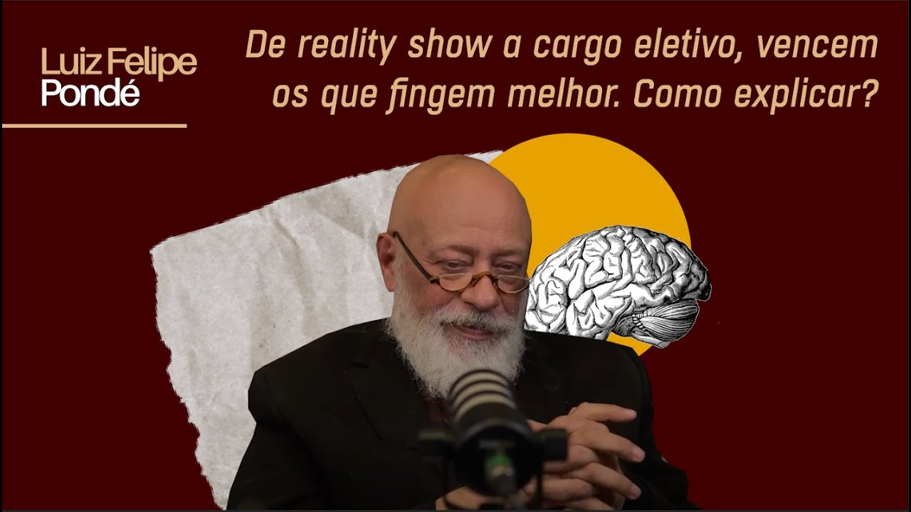 De reality show a cargo eletivo, vencem os que fingem melhor. Como explicar? | Luiz Felipe Pondé