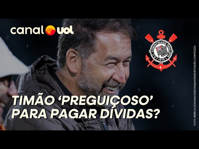 Plano do Corinthians para pagar dívidas é 'preguiçoso e permite time caro'
