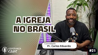 Esperança PodCast #21 - Pr. Carlos Eduardo - A igreja no Brasil