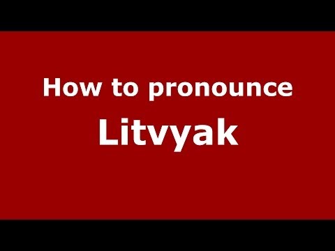 How to pronounce Litvyak (Russian/Russia) - PronounceNames.com