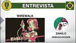 Wirewalk()↳ - Entrevista com Danilo (debugChicken)