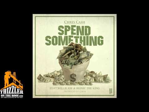 Chris Cash ft. Willie Joe, Ironic The King - Spend Somethin [Prod. Cal-A] [Thizzler.com]