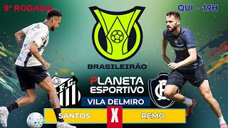AO VIVO SANTOS 2x0 REMO | BRASILEIRÃO SÉRIE A 9ª RODADA - 02/04/2026
