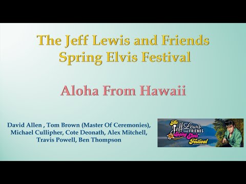 Aloha From Hawaii - The Jeff Lewis And Friends Spring Elvis Festival -  Thursday April 6, 2023