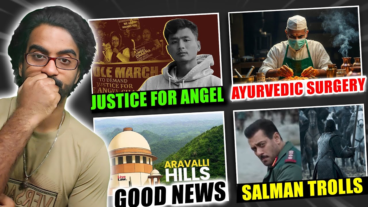 Justice for Angel Chakma, Govt Allows Ayurvedic Surgeries, Aravali Safe Now, Salman Getting Trolled