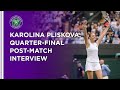 Karolina Pliskova Quarter-Final Post-Match Interview | Wimbledon 2021