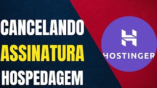 Como CANCELAR Hospedagem da Hostinger