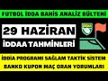 { 29 HAZİRAN İDDAA TAHMİNLERİ } taktik futbol toto iddia canlı yorum analiz banko maç kupon idda