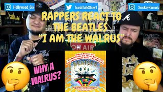 Rappers React To The Beatles &quot;I Am The Walrus&quot;!!!