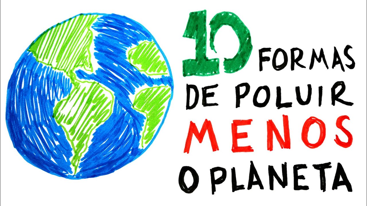 10 formas de poluir menos o planeta Terra