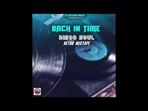 DJ DOTCOM PRESENTS BACK IN TIME DISCO SOUL RETRO MIXTAPE🎙