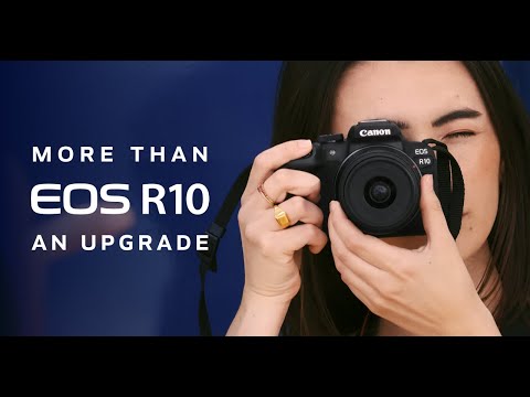 The Canon EOS R10. More Than An Upgrade.