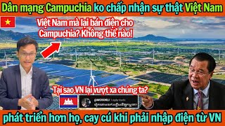 Dân mạng Campuchia không chấp nhận sự thật VN phát triển hơn, cay cú khi phải nhập điện từ VN