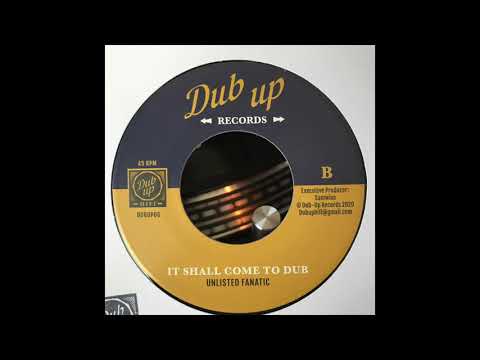 It Shall Come To Dub - Unlisted Fanatic - Dub Up Records DUBUP06