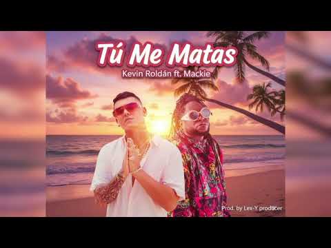 Kevin Roldán FT Mackie - Tu me matas (Prod. lex-Y producer) / Las que nunca salieron