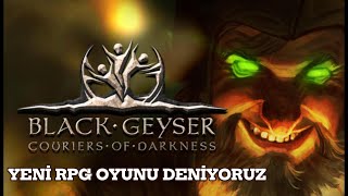 Black Geyser: Couriers of Darkness -  YENİ OYUNLAR DENİYORUZ ?#blackgeyser