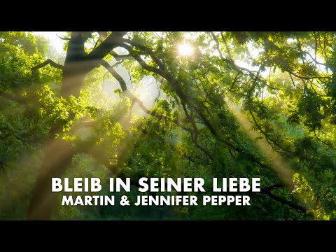 Bleib in seiner Liebe | Martin & Jennifer Pepper | Original Video