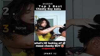 Ranking The Best Cheeky Boy Edits Part 1