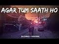 Agar Tum Saath Ho [Slowed+Reverb] - ALKA YAGNIK, ARIJIT SINGH | Musiclovers | Textaudio | 7V