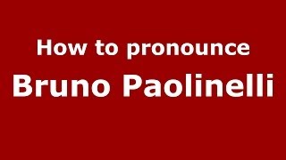 How to pronounce Bruno Paolinelli