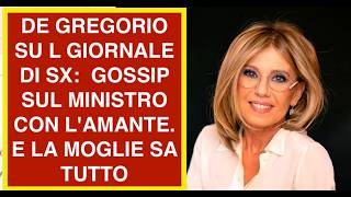 DE GREGORIO SU L GIORNALE DI SX:  GOSSIP SUL MINISTRO CON L'AMANTE. E LA MOGLIE SA TUTTO