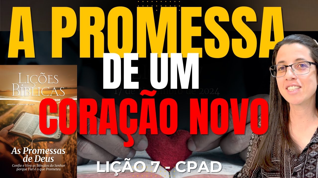 EBD Lição 7 A PROMESSA DE UM CORAÇÃO NOVO – 17 de Novembro de 2024