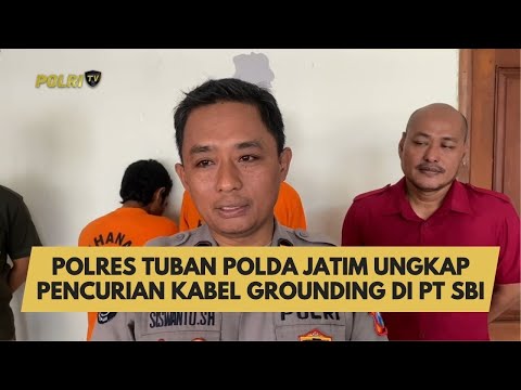 POLRES TUBAN POLDA JATIM UNGKAP KASUS PENCURIAN KABEL GROUNDING DI PT SBI